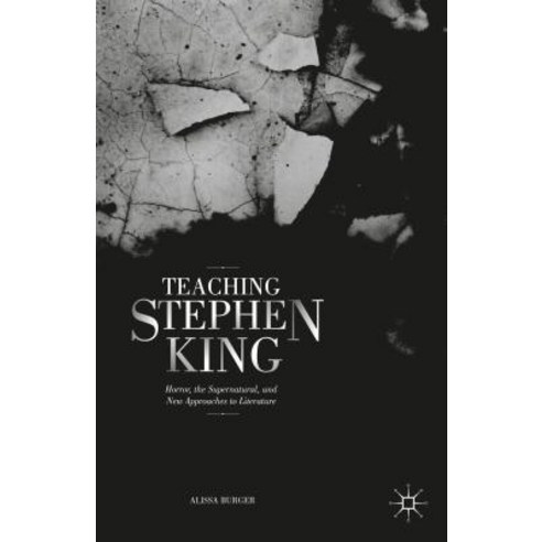 Teaching Stephen King: Horror the Supernatural and New Approaches to Literature Hardcover, Palgrave MacMillan