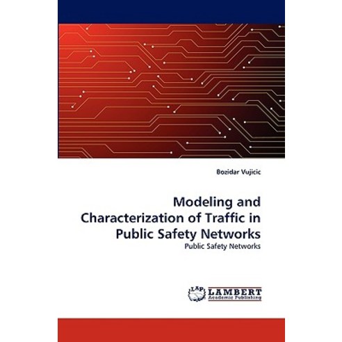Modeling and Characterization of Traffic in Public Safety Networks Paperback, LAP Lambert Academic Publishing