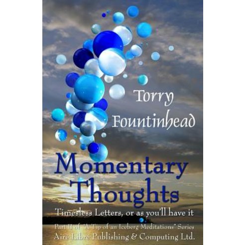 Momentary Thoughts: Timeless Letters or as You''ll Have It Paperback, Aire Libre Publishing & Computing Ltd.