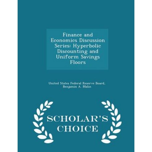 Finance and Economics Discussion Series: Hyperbolic Discounting and Uniform Savings Floors - Scholar''s Choice Edition Paperback
