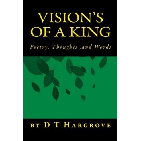 Vision''s of a King: Poerty Thoughts & Words Paperback, Createspace