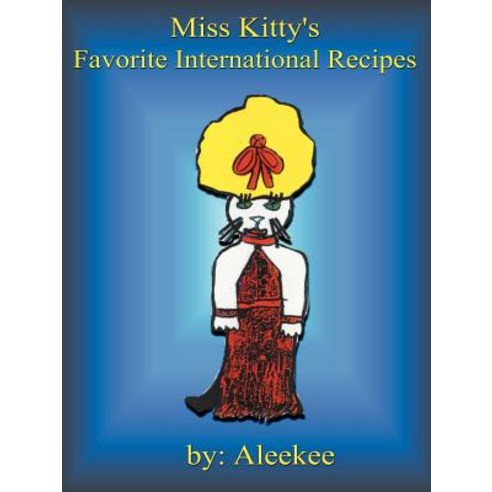 Miss Kitty''s Favorite International Recipes Paperback, Authorhouse