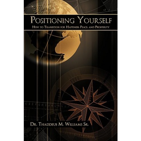 Positioning Yourself: How to Transition for Happiness Peace and Prosperity Hardcover, Authorhouse