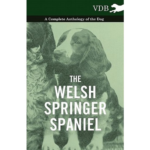The Welsh Springer Spaniel - A Complete Anthology of the Dog Paperback, Vintage Dog Books