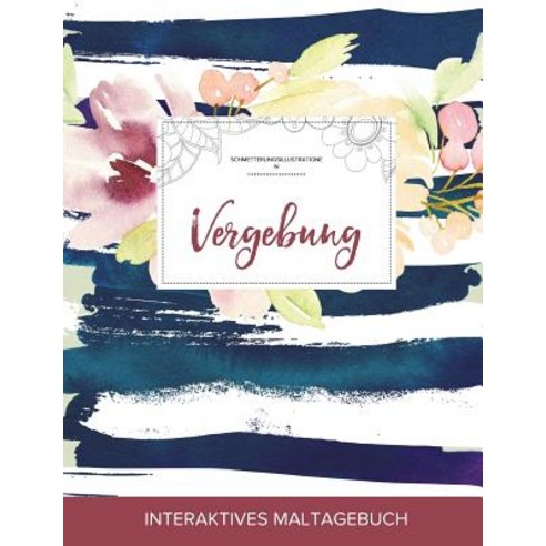 Maltagebuch Fur Erwachsene: Vergebung (Schmetterlingsillustrationen Maritimes Blumenmuster) Paperback, Adult Coloring Journal Press