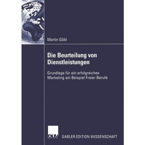 Die Beurteilung Von Dienstleistungen: Grundlage Fur Ein Erfolgreiches Marketing Am Beispiel Freier Berufe Paperback, Deutscher Universitatsverlag