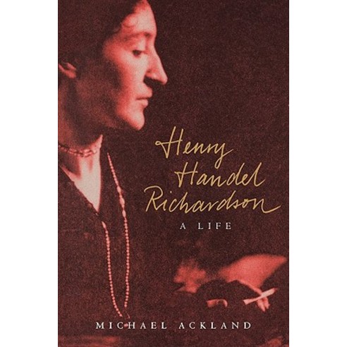 Henry Handel Richardson:A Life, Cambridge University Press