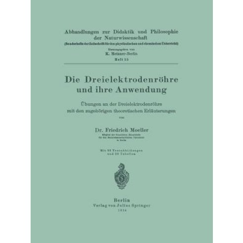 Die Dreielektrodenrohre Und Ihre Anwendung: Ubungen an Der Dreielektrodenrohre Mit Den Zugehorigen Theoretischen Erlauterungen Paperback, Springer