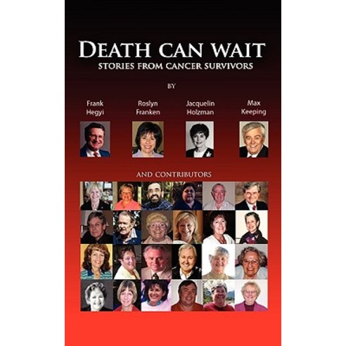 Death Can Wait - Stories from Cancer Survivors Paperback, Frank Hegyi Publications