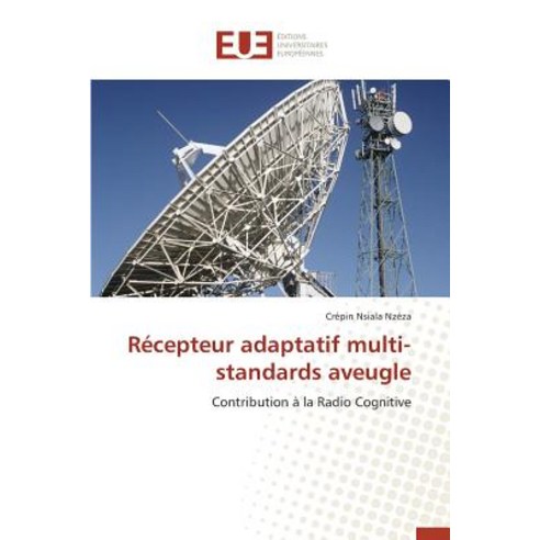Recepteur Adaptatif Multi-Standards Aveugle = Ra(c)Cepteur Adaptatif Multi-Standards Aveugle Paperback, Univ Europeenne