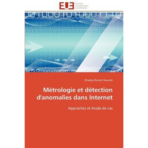 Metrologie Et Detection D''Anomalies Dans Internet = Ma(c)Trologie Et Da(c)Tection D''Anomalies Dans Internet Paperback, Univ Europeenne