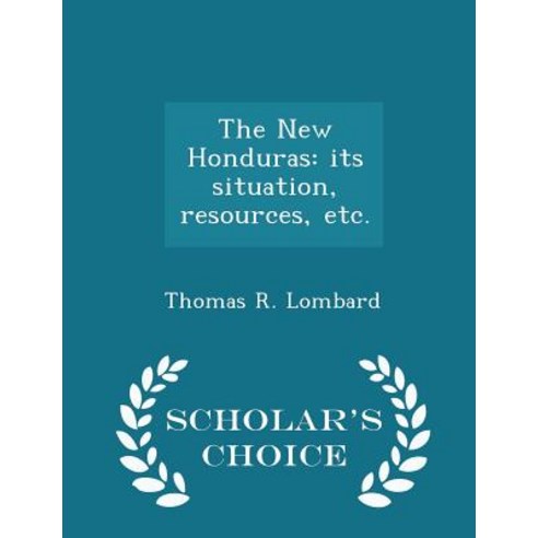 The New Honduras: Its Situation Resources Etc. - Scholar''s Choice Edition Paperback