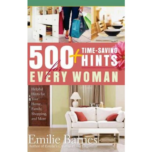 500 Time-Saving Hints for Every Woman: Helpful Tips for Your Home Family Shopping and More Paperback, Harvest House Publishers