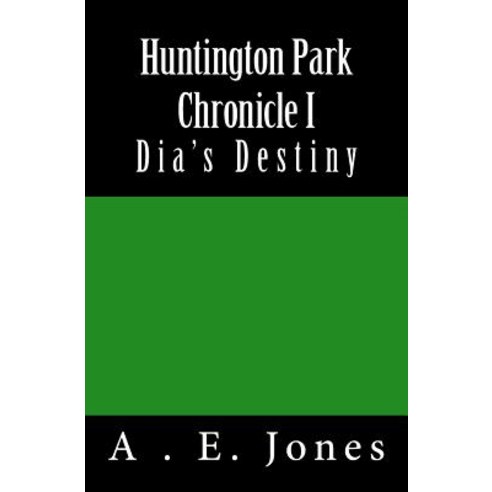 Huntington Park Chronicle I: Dia''s Destiny Paperback, Createspace Independent Publishing Platform