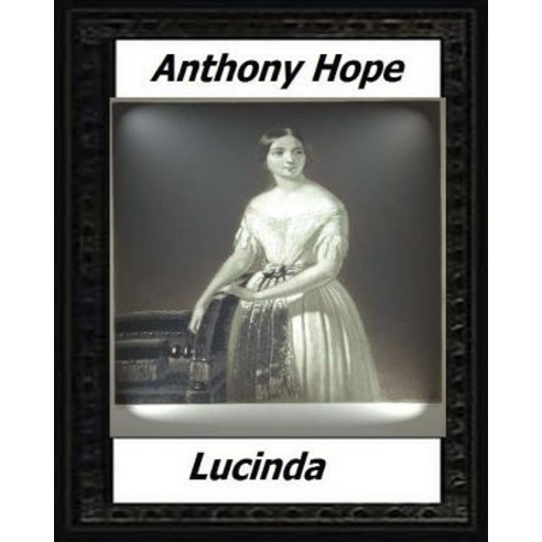 Lucinda (1920) by: Anthony Hope Paperback, Createspace Independent Publishing Platform