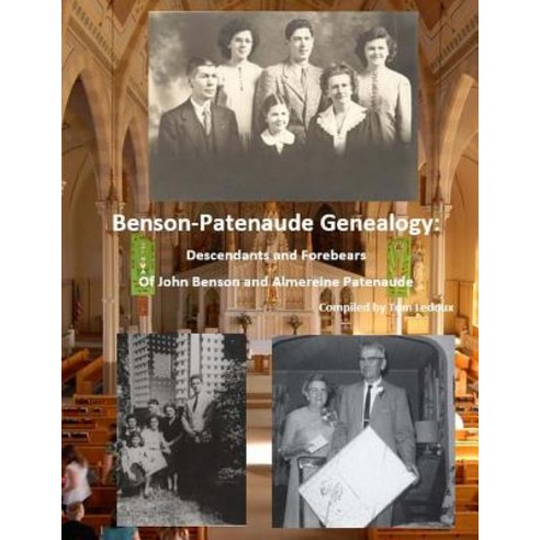 Benson/Patenaude Genealogy: Descendants and Forebears of John Benson and Almerei Paperback, Createspace Independent Publishing Platform