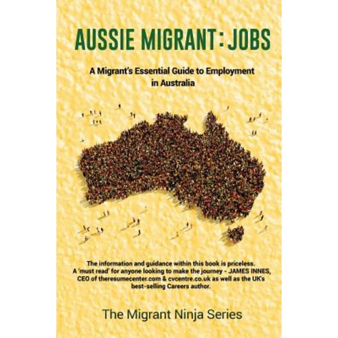 Aussie Migrant: Jobs: A Migrant''s Essential Guide to Employment in Australia Paperback, Evolving Wordsmith