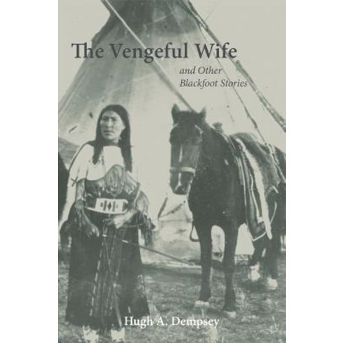 The Vengeful Wife and Other Blackfoot Stories Paperback, University of Oklahoma Press