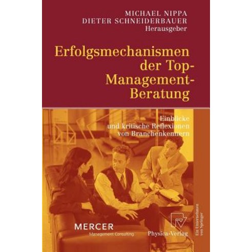 Erfolgsmechanismen Der Top-Management-Beratung: Einblicke Und Kritische Reflexionen Von Branchenkennern Paperback, Physica-Verlag