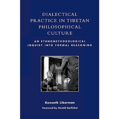 Dialectical Practice in Tibetan Philosophical Culture: An Ethnomethodological Inquiry Into Formal Reasoning Paperback, Rowman & Littlefield Publishers