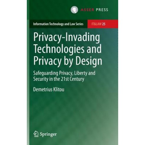Privacy-Invading Technologies and Privacy by Design: Safeguarding Privacy Liberty and Security in the 21st Century Hardcover, T.M.C. Asser Press