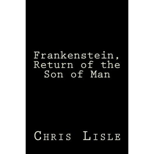 Frankenstein Return of the Son of Man Paperback, Createspace Independent Publishing Platform