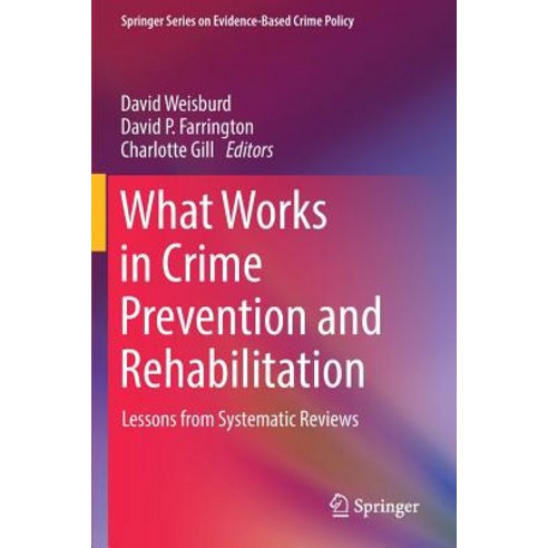 What Works in Crime Prevention and Rehabilitation: Lessons from Systematic Reviews Paperback, Springer