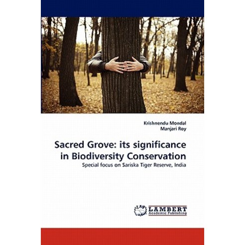 Sacred Grove: Its Significance in Biodiversity Conservation Paperback, LAP Lambert Academic Publishing