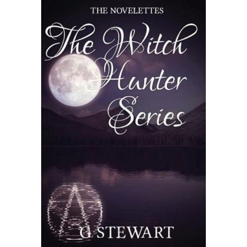 The Witch Hunter Series: The Novelettes Paperback, Createspace Independent Publishing Platform
