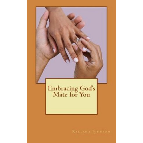 Embracing God''s Mate for You Paperback, Createspace Independent Publishing Platform