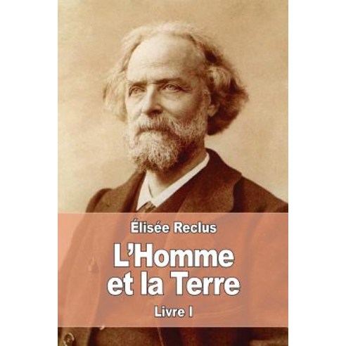 L''Homme Et La Terre: Livre I Paperback, Createspace Independent Publishing Platform