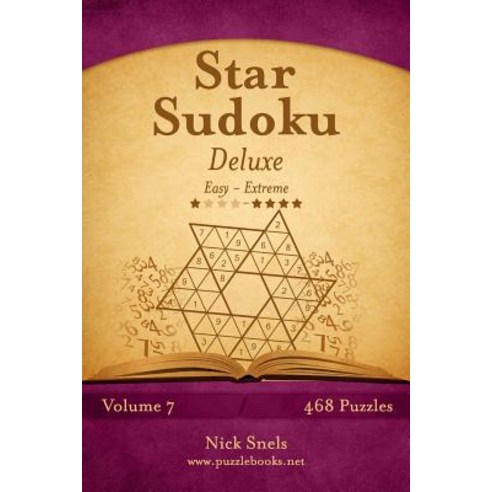 Star Sudoku Deluxe - Easy to Extreme - Volume 7 - 468 Logic Puzzles Paperback, Createspace Independent Publishing Platform