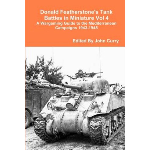 Donald Featherstone''s Tank Battles in Miniature Vol 4 a Wargaming Guide to the Mediterranean Campaigns 1943-1945 Paperback, Lulu.com