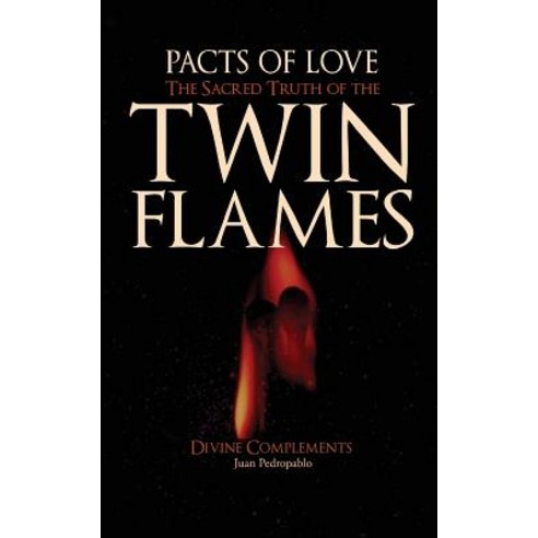 The Sacred Truth of the Twin Flames: Pacts of Love Paperback, Createspace Independent Publishing Platform