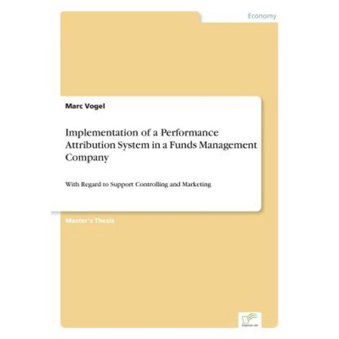 Implementation of a Performance Attribution System in a Funds Management Company Paperback, Diplom.de