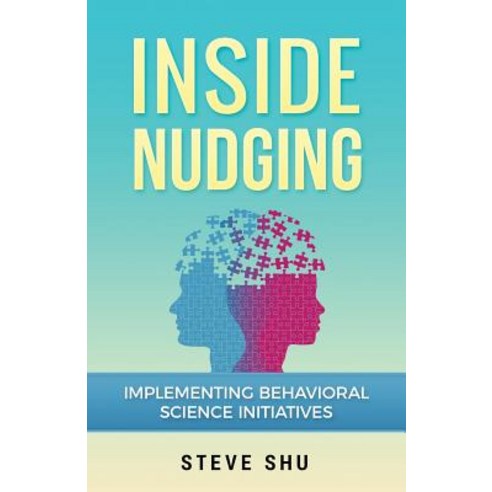 Inside Nudging: Implementing Behavioral Science Initiatives Paperback, Createspace Independent Publishing Platform