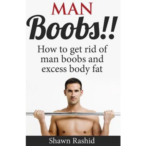 man-boobs-how-to-get-rid-of-man-boobs-and-excess-body-fat-paperback
