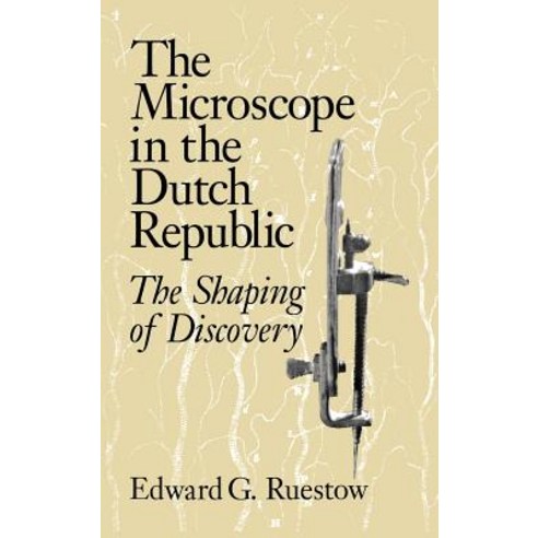 The Microscope in the Dutch Republic:The Shaping of Discovery, Cambridge University Press