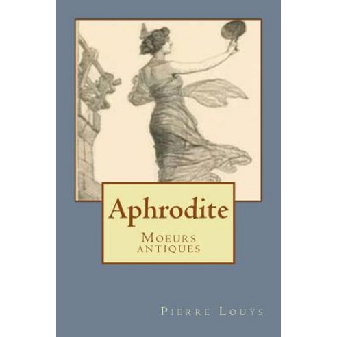 Aphrodite: Moeurs Antiques Paperback, Createspace Independent Publishing Platform