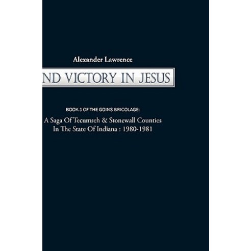 2nd Victory in Jesus: Book 3 of the Goins Bricolage: A Saga of Tecumseh & Stonewall Counties in the State of Indiana: 1980-1981 Paperback, iUniverse