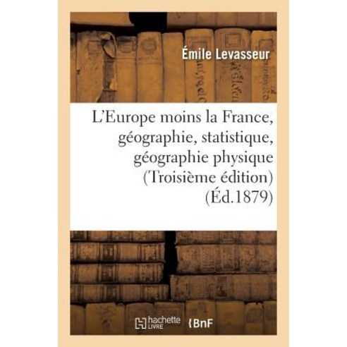 L''Europe Moins La France Geographie Et Statistique: La Geographie Physique Les Revolutions Paperback, Hachette Livre - Bnf