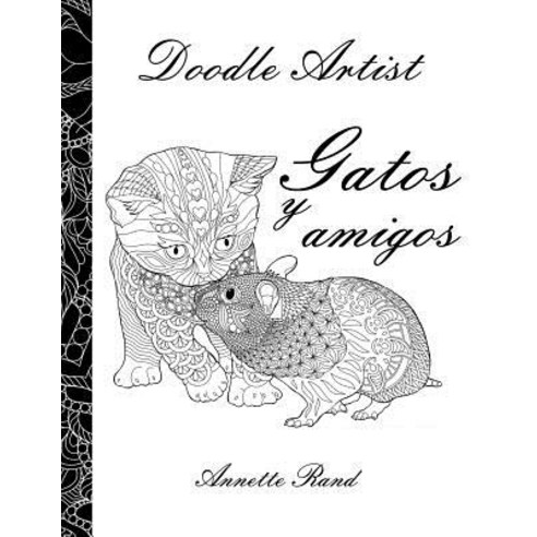 Doodle Artist - Gatos y Amigos: Un Libro Para Colorear Adultos Paperback, Createspace Independent Publishing Platform