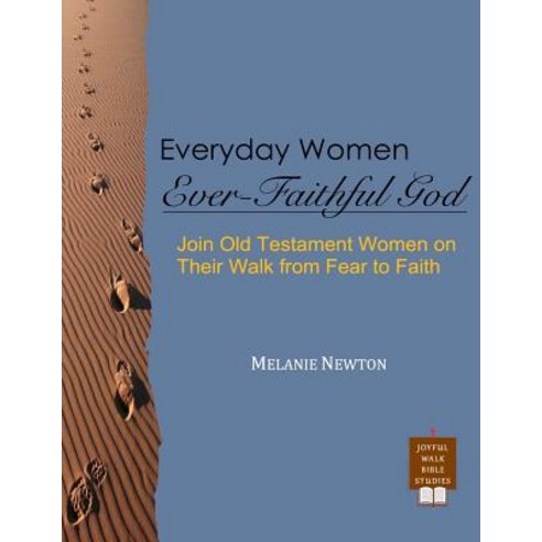 Everyday Women Ever Faithful God: Join Old Testament Women on Their Walk from Fear to Faith Paperback, Createspace Independent Publishing Platform