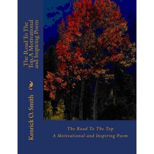 The Road to the Top a Motivational and Inspiring Poem Paperback, Createspace Independent Publishing Platform