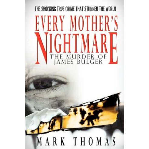 Every Mother''s Nightmare - The Murder of James Bulger Paperback, iBooks