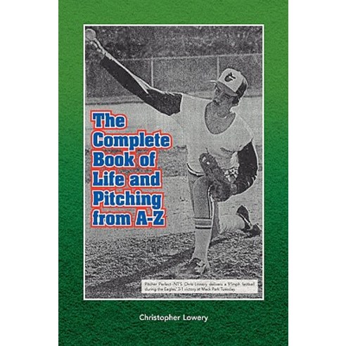 The Complete Book of Life and Pitching from A-Z Hardcover, Xlibris ...