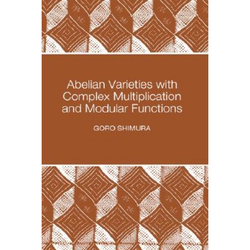 Abelian Varieties with Complex Multiplication and Modular Functions Hardcover, Princeton University Press