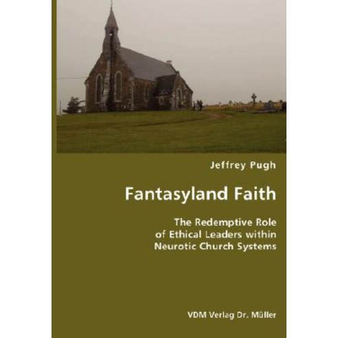 Fantasyland Faith- The Redemptive Role of Ethical Lectors Within Neurotic Church Systems Paperback, VDM Verlag Dr. Mueller E.K.