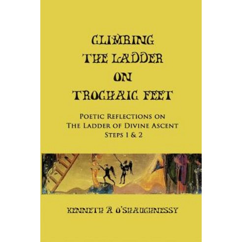 Climbing the Ladder on Trochaic Feet: Step 1: Poetic Reflections on the Ladder of Divine Ascent Paperback, Bad Bad Boy Publications