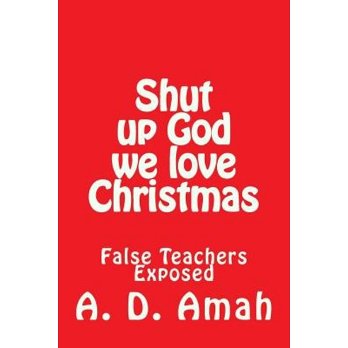 Shut Up God We Love Christmas Paperback, Createspace